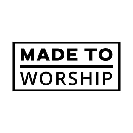 MADE TO WORSHIP